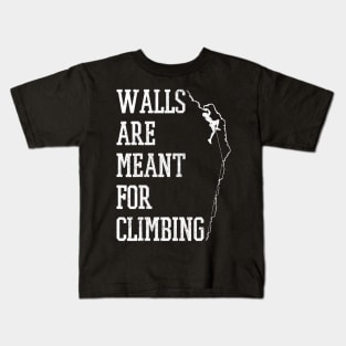 Walls Are Meant For Climbing Mountain Rock Climber Gift Kids T-Shirt